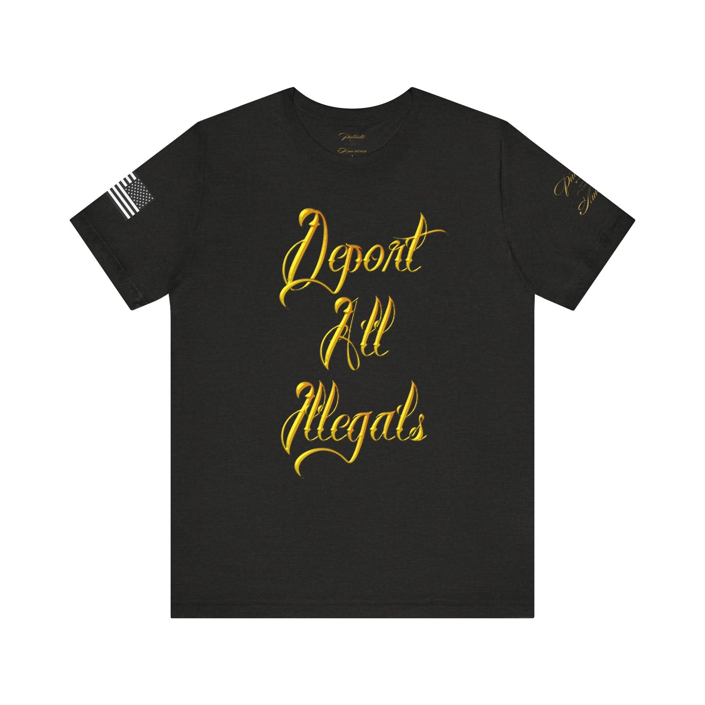 "Deport All Illegals" Unisex Jersey Short Sleeve Tee by Patriotic American Apparel Company